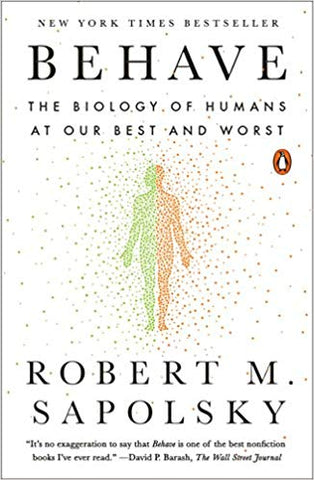 Behave: The Biology of Humans at Our Best and Worst