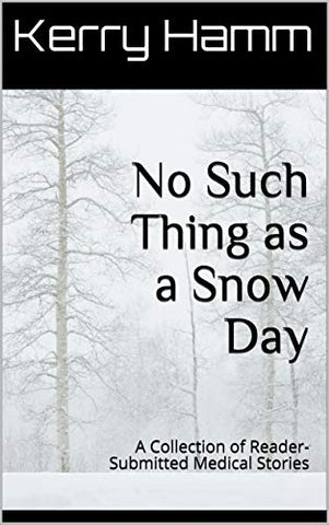 No Such Thing as a Snow Day: A Collection of Reader-Submitted Medical Stories