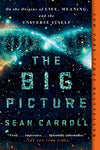 The Big Picture: On the Origins of Life, Meaning, and the Universe Itself